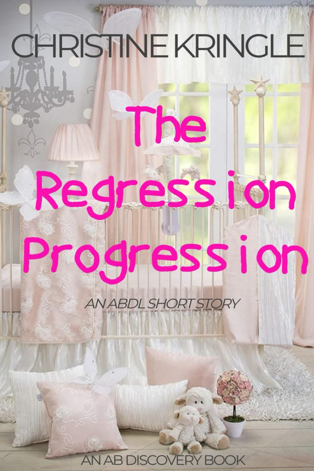 The Regression Progression: An ABDL Sissy Baby Short Story (AB Discovery ABDL short story collection)