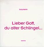 schlingel weiblich  Lieber Gott, Du alter Schlingel: Gedichte