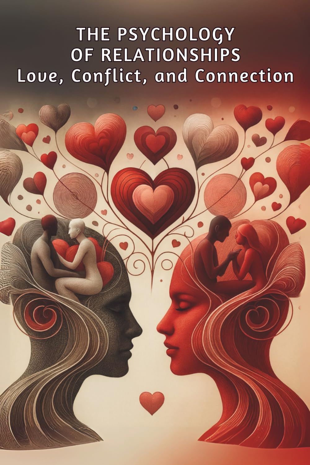 The Psychology of Relationships: Love, Conflict, and Connection: Micro Book - C2 - Series Human Psychology Explored
