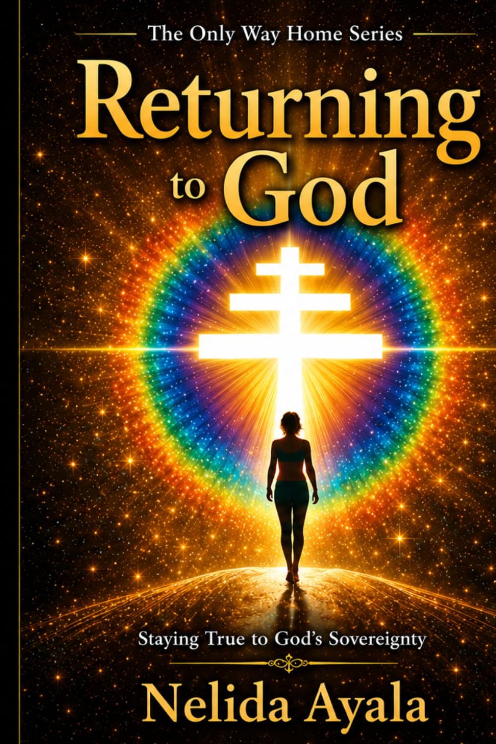 Returning To God: Staying True to God's Sovereignty (The Only Way Home Series)