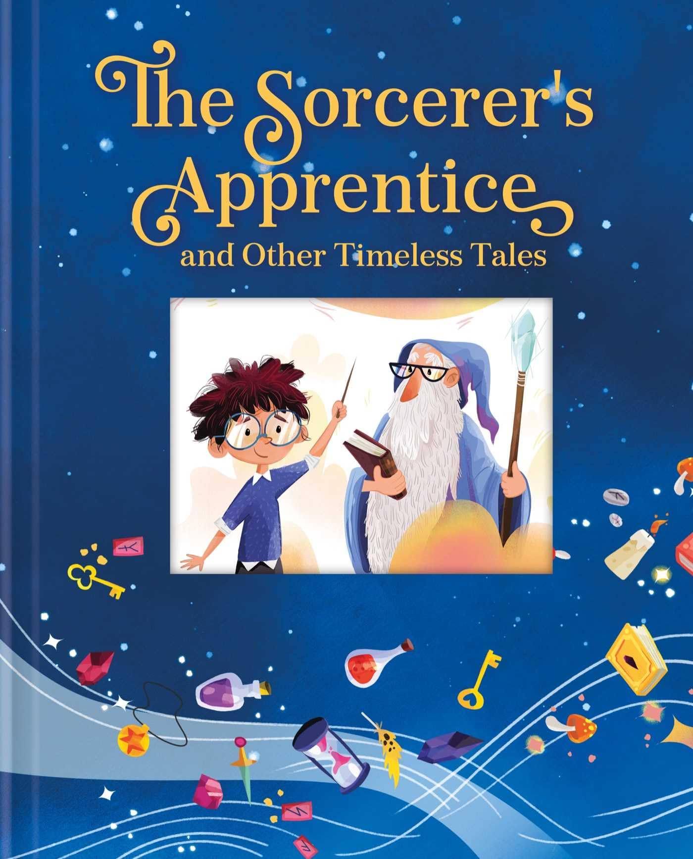 The Sorcerer's Apprentice and Other Timeless Tales