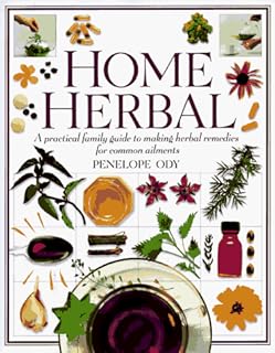 Home Herbal: A Practical Family Guide to Making Herbal Remedies for Common Ailments
