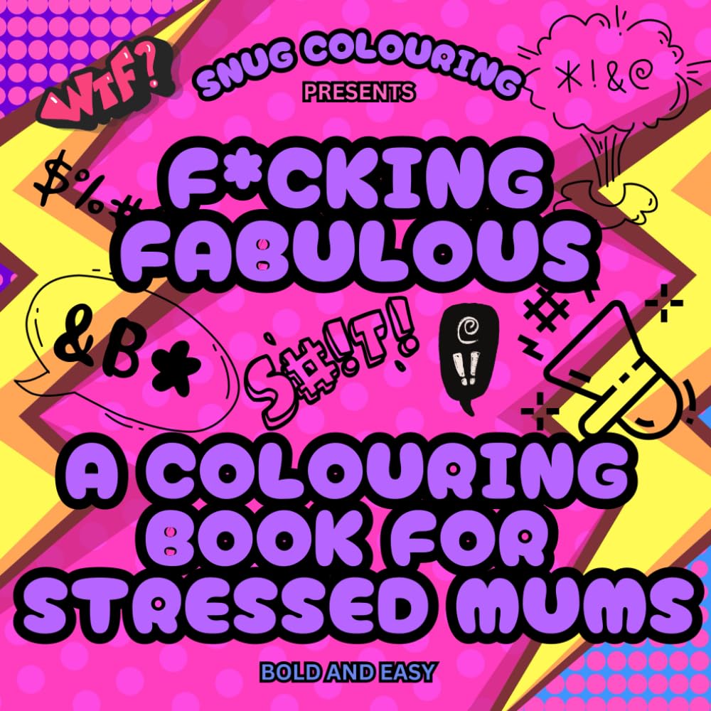 F*cking Fabulous: A Colouring Book for Stressed Mums: 50 Hilarious Sweary Designs to Help Mums Relax and Unwind