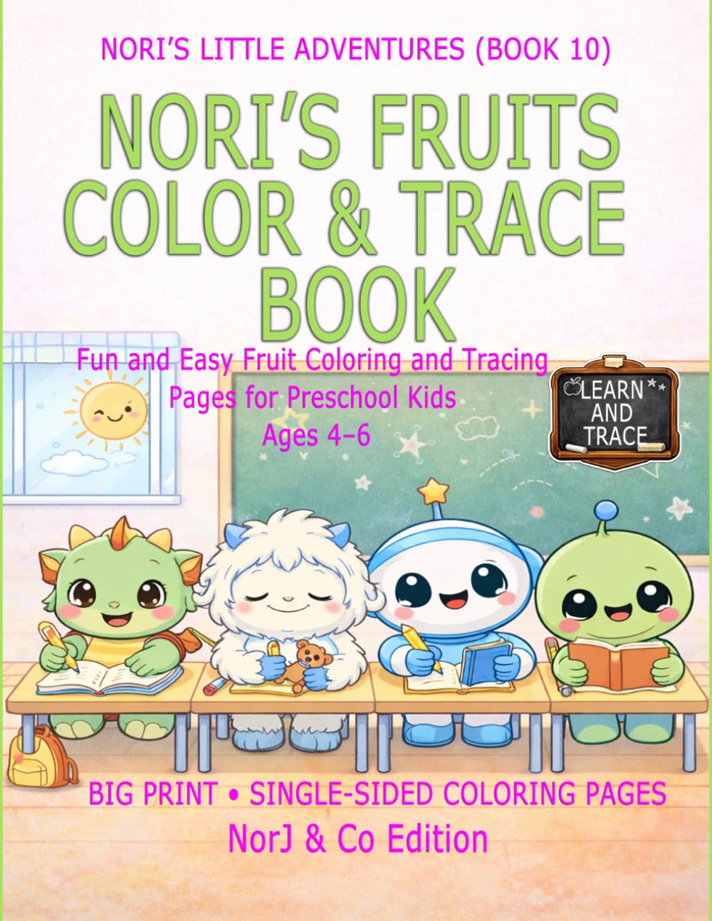 NORI’S FRUITS COLOR & TRACE BOOK: Fun and Easy Fruit Coloring and Tracing Pages for Preschool Kids Ages 4–6 (Nori’s Little Adventures)