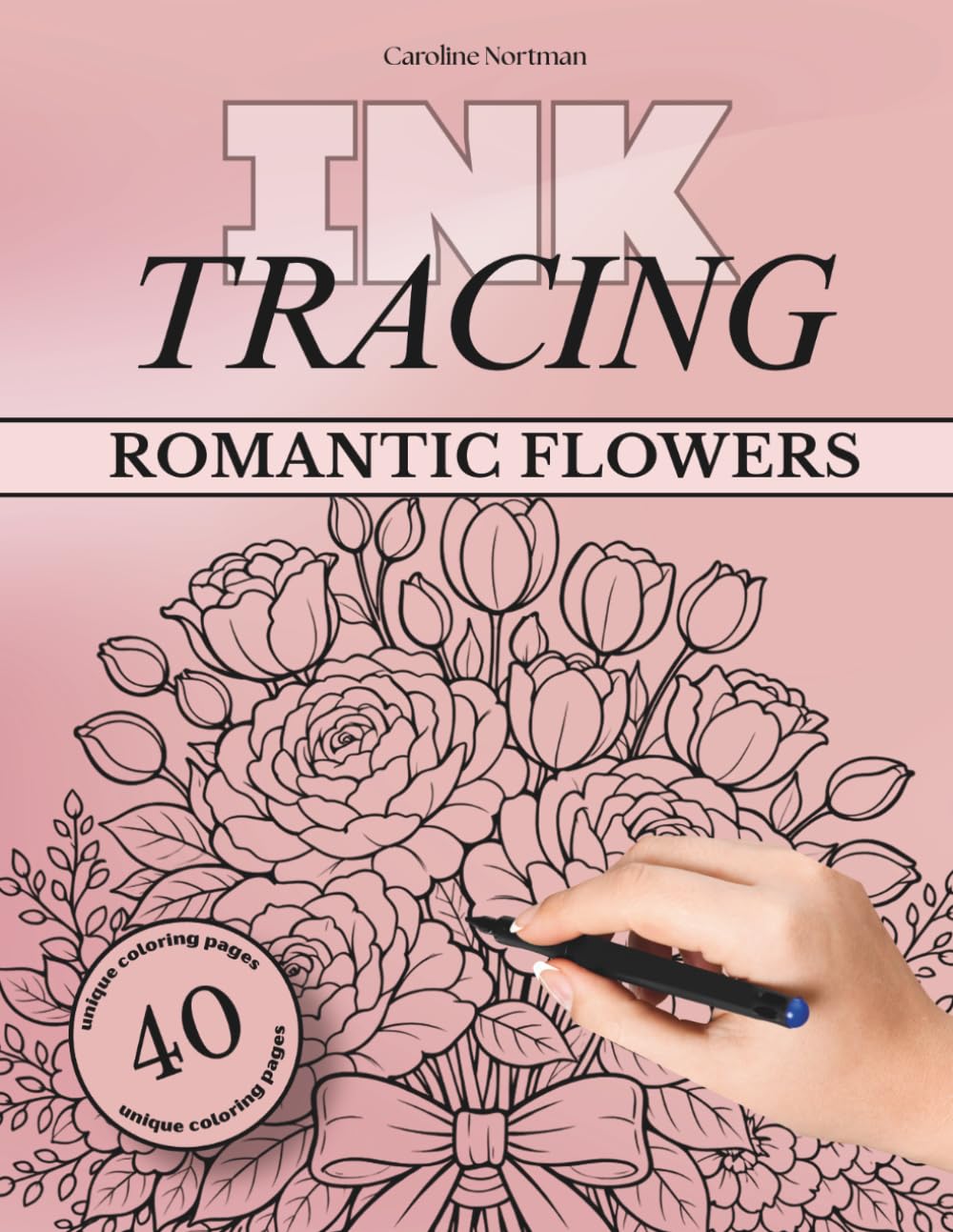 Ink Tracing Book for Adults: Romantic Flowers and Botanical Bouquets: A relaxing flower coloring escape with roses, wreaths, and botanicals
