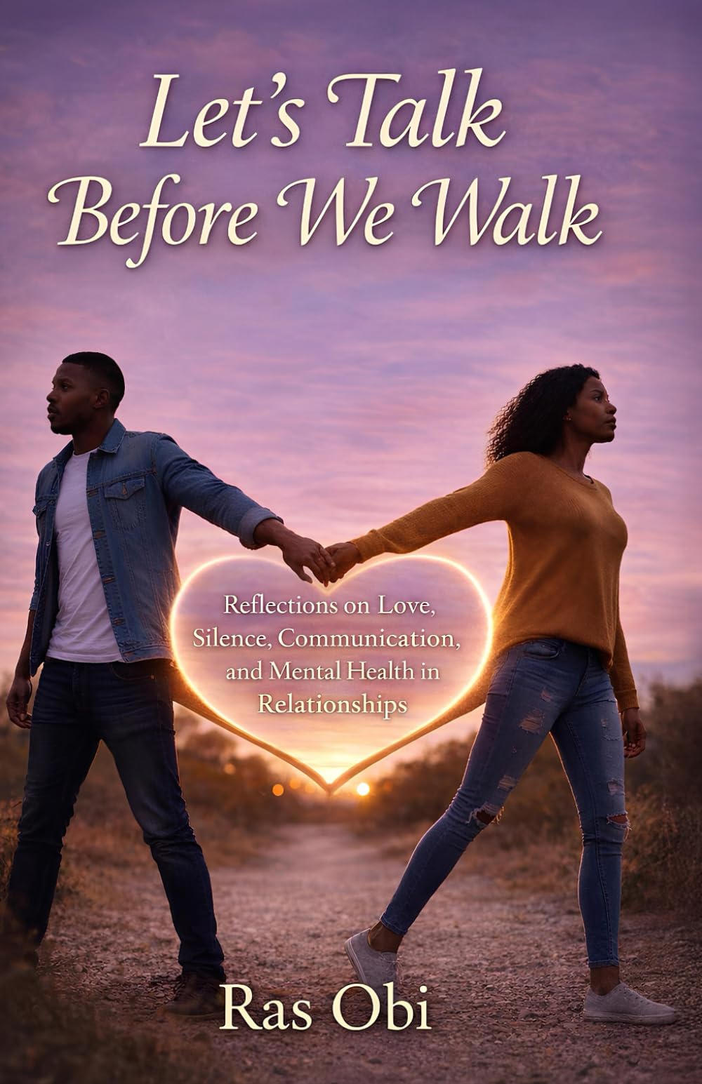 Let’s Talk Before We Walk: Reflections on Love, Silence, Communication, and Mental Health in Relationships