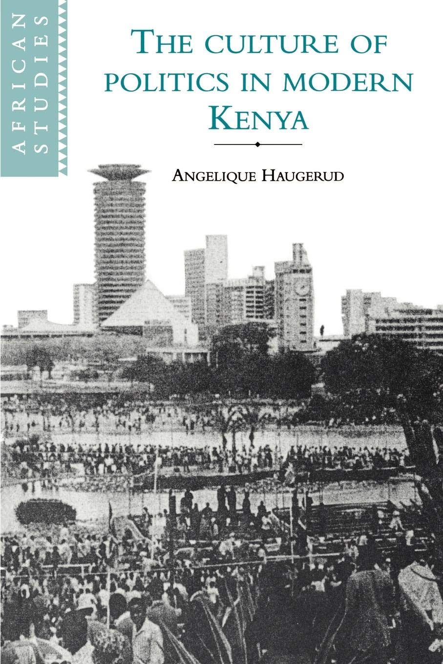 Culture of Politics in Modern Kenya: 84 (African Studies, Series Number 84)