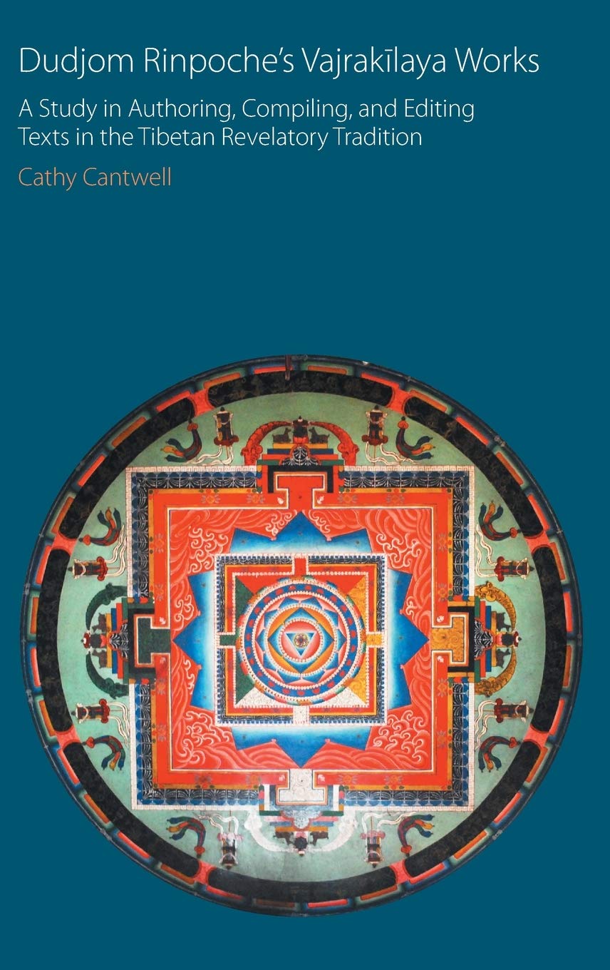 Dudjom Rinpoche's Vajrak¿laya Works: A Study in Authoring, Compiling, and Editing Texts in the Tibetan Revelatory Tradition (Oxford Centre for Buddhist Studies Monographs)