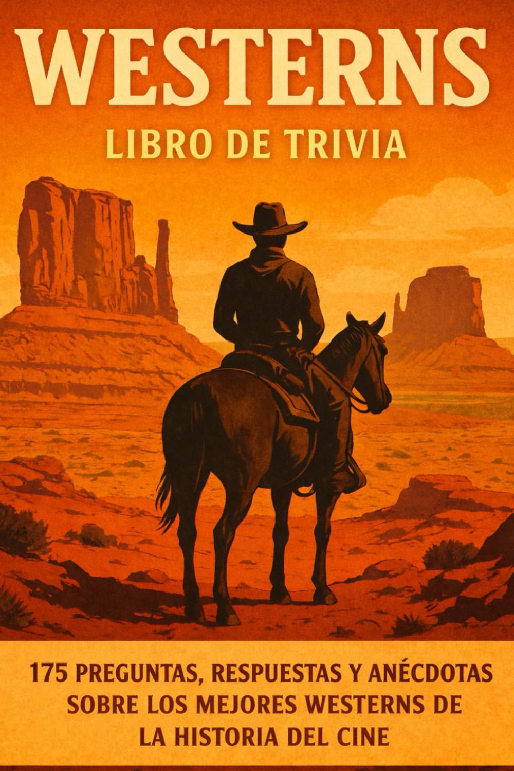 WESTERNS: 175 Preguntas, Respuestas, y Anécdotas Sobre Las Mejores Películas Del Oeste