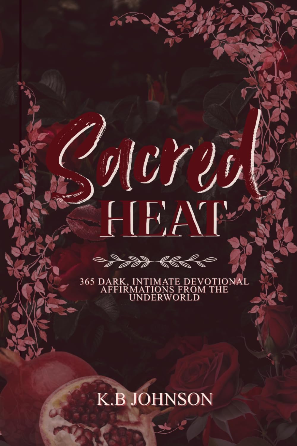 Sacred Heat: 365 Dark, Intimate Devotional Affirmations from the Underworld