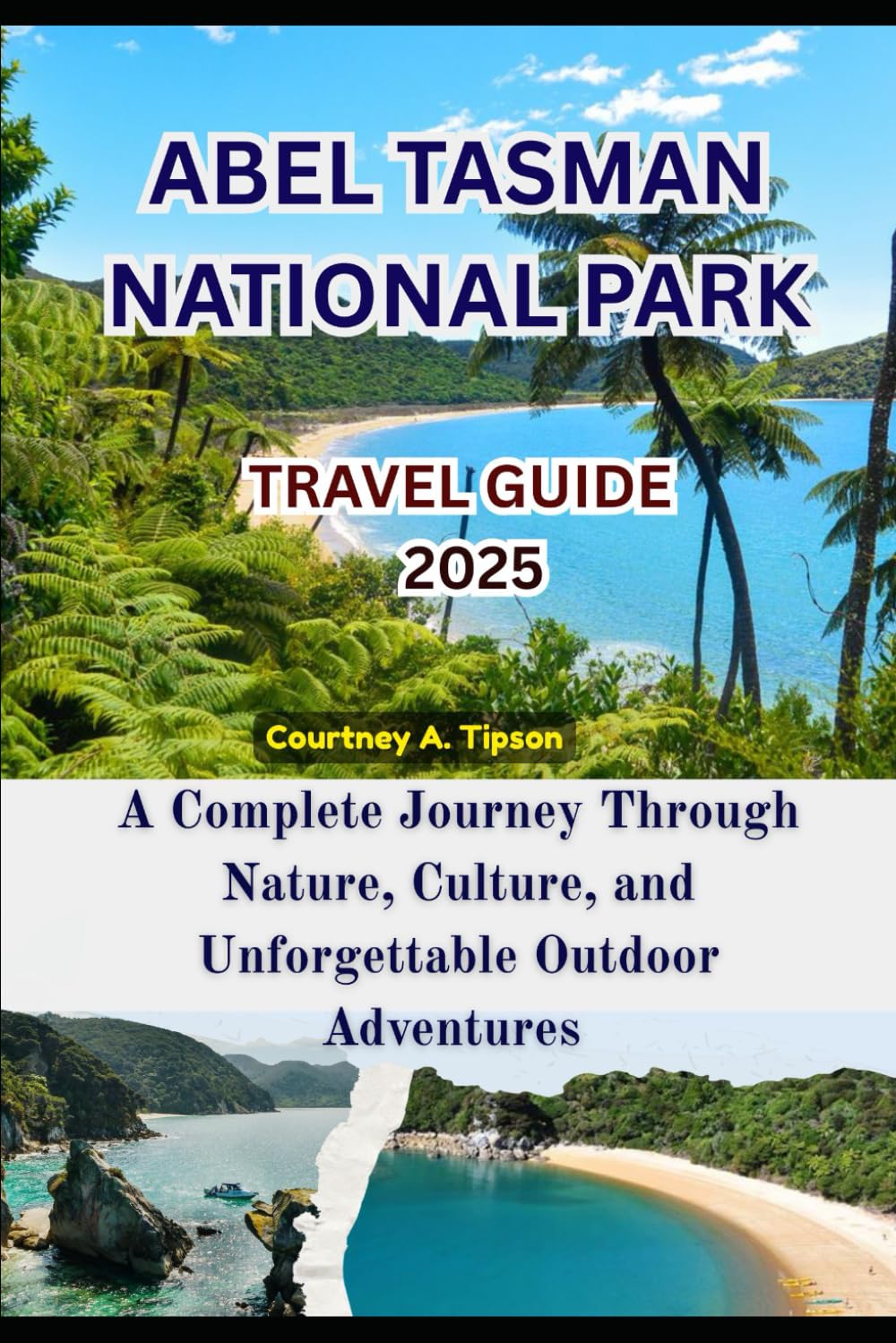 ABEL TASMAN NATIONAL PARK TRAVEL GUIDE 2025: A Complete Journey Through Nature, Culture, and Unforgettable Outdoor Adventures
