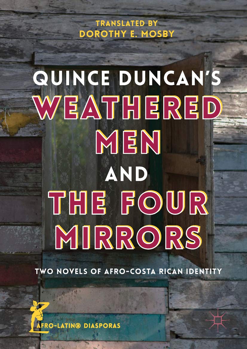 Quince Duncan's Weathered Men and The Four Mirrors: Two Novels of Afro-Costa Rican Identity (Afro-Latin@ Diasporas)      Kindle Edition
