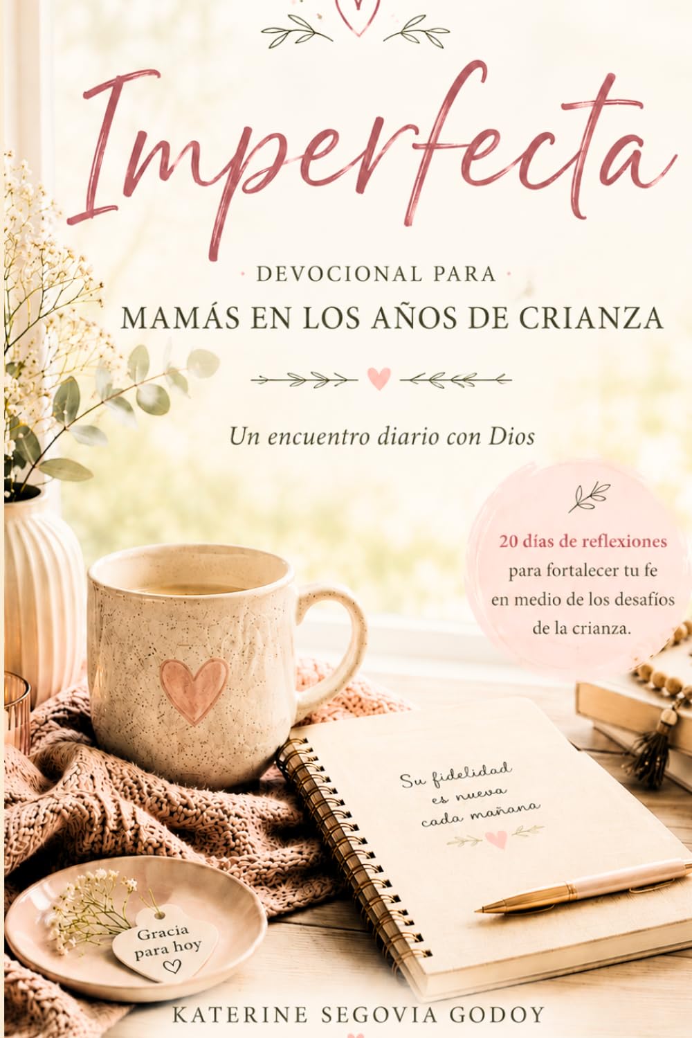 Imperfecta: 20 días de reflexiones para mamás que buscan a Dios en medio de la crianza