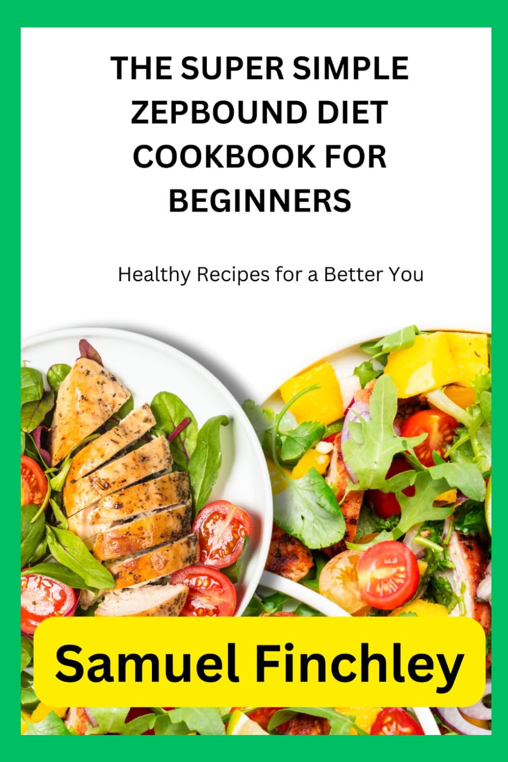 THE SUPER SIMPLE ZEPBOUND DIET COOKBOOK FOR BEGINNERS: Healthy Recipes for a Better You