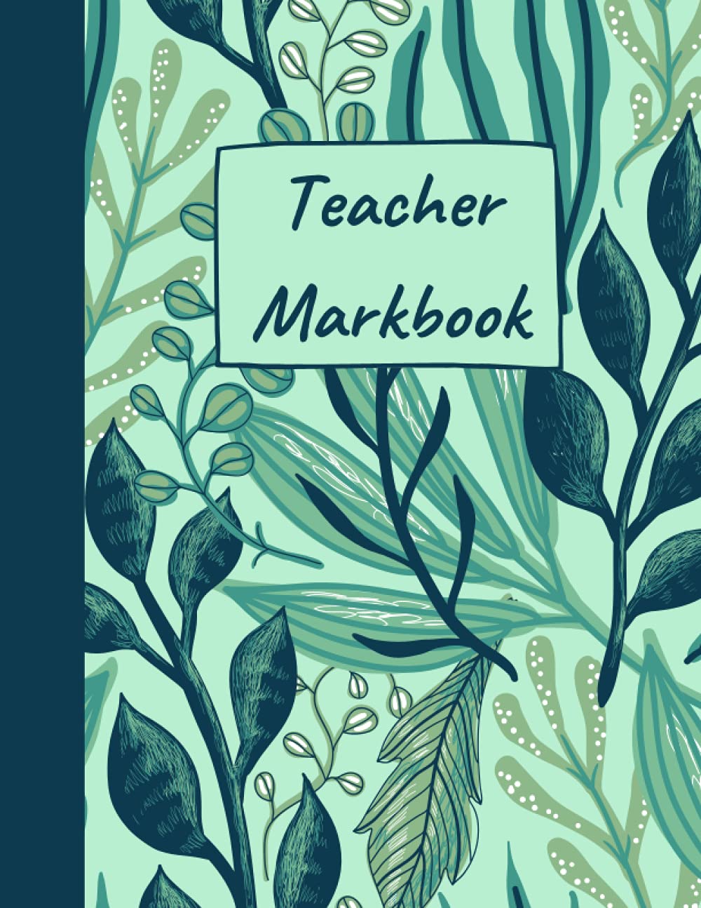 Teacher Markbook: Class Record Book, Grade Book, Attendance Log Book, Perfect Gift for Teachers