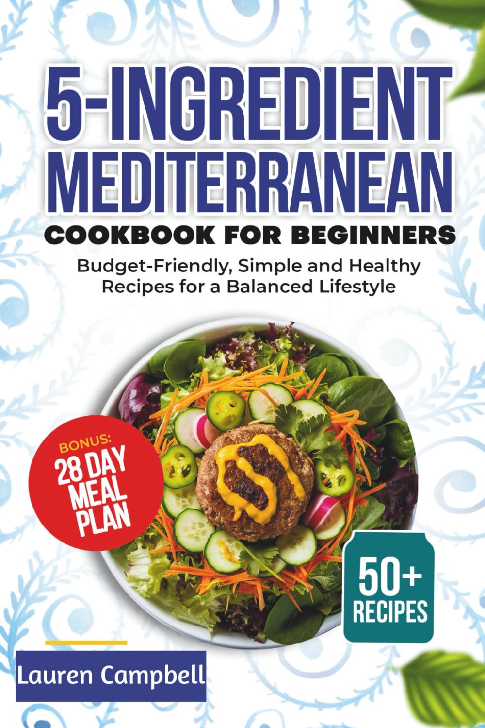 5-Ingredient Mediterranean Cookbook for Beginners: Budget-Friendly, Simple and Healthy Recipes for a Balanced Lifestyle