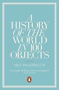 アート・デザイン・音楽 Hundred Objects to represent the World A History of the World in 100 Objects: MacGregor, Neil