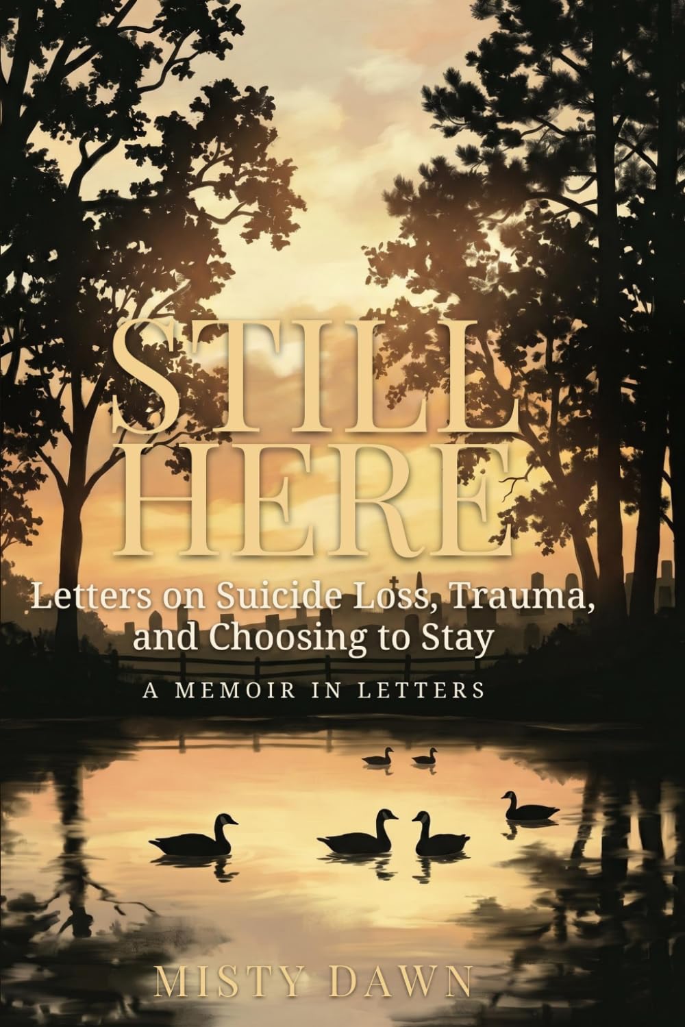 Still Here: Letters on Suicide Loss, Trauma, and Choosing to Stay