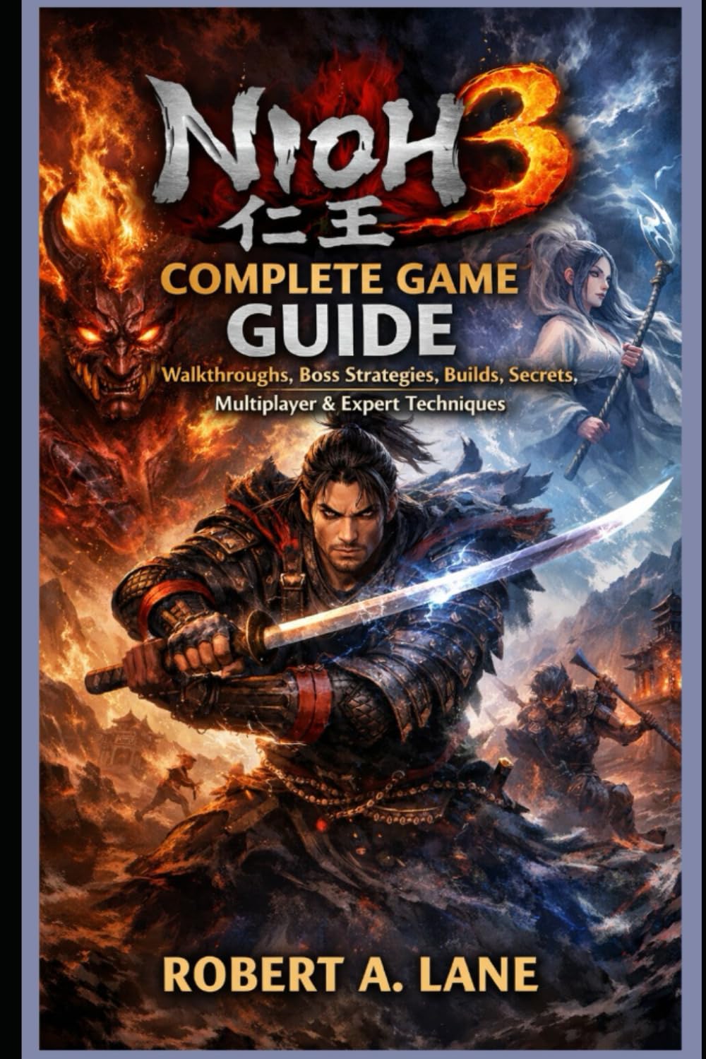 Nioh 3 Complete Game Guide: Walkthroughs, Boss Strategies, Builds, Secrets, Multiplayer & Expert Techniques