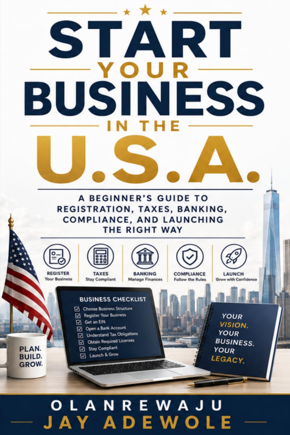 Start Your Business in the U.S.A.: A Beginner's Guide to Registration, Taxes, Banking, Compliance, and Launching the Right Way