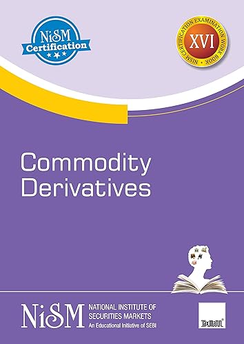 NISM's Commodity Derivatives – Covering basics of commodity derivatives, indices, futures, and options along with clearing, settlement &amp; risk management of commodity derivatives markets in India