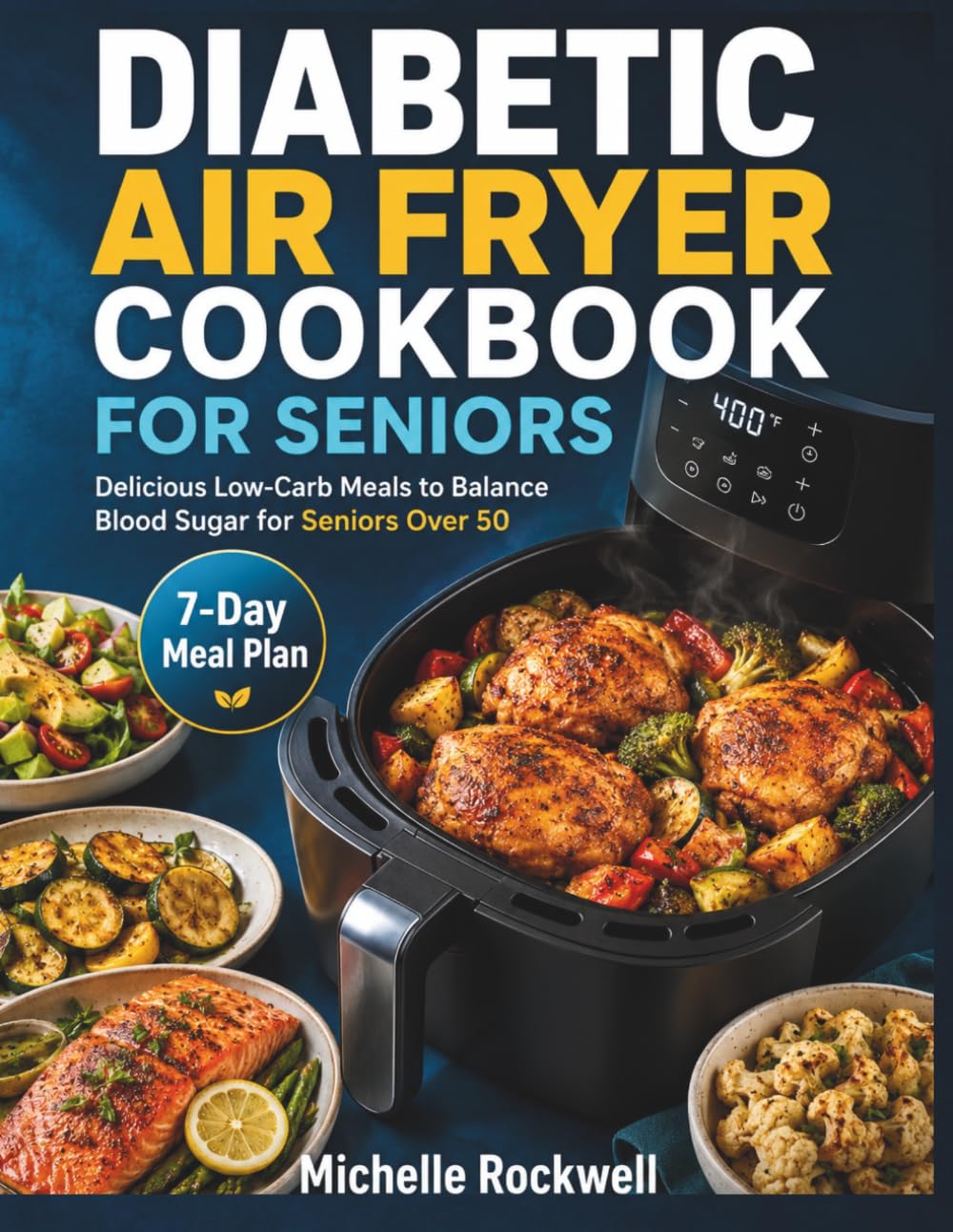 Diabetic Air Fryer Cookbook for Seniors: Delicious Low-Carb Meals to Balance Blood Sugar for Seniors Over 50 (Diabetic Kitchen Adventures)