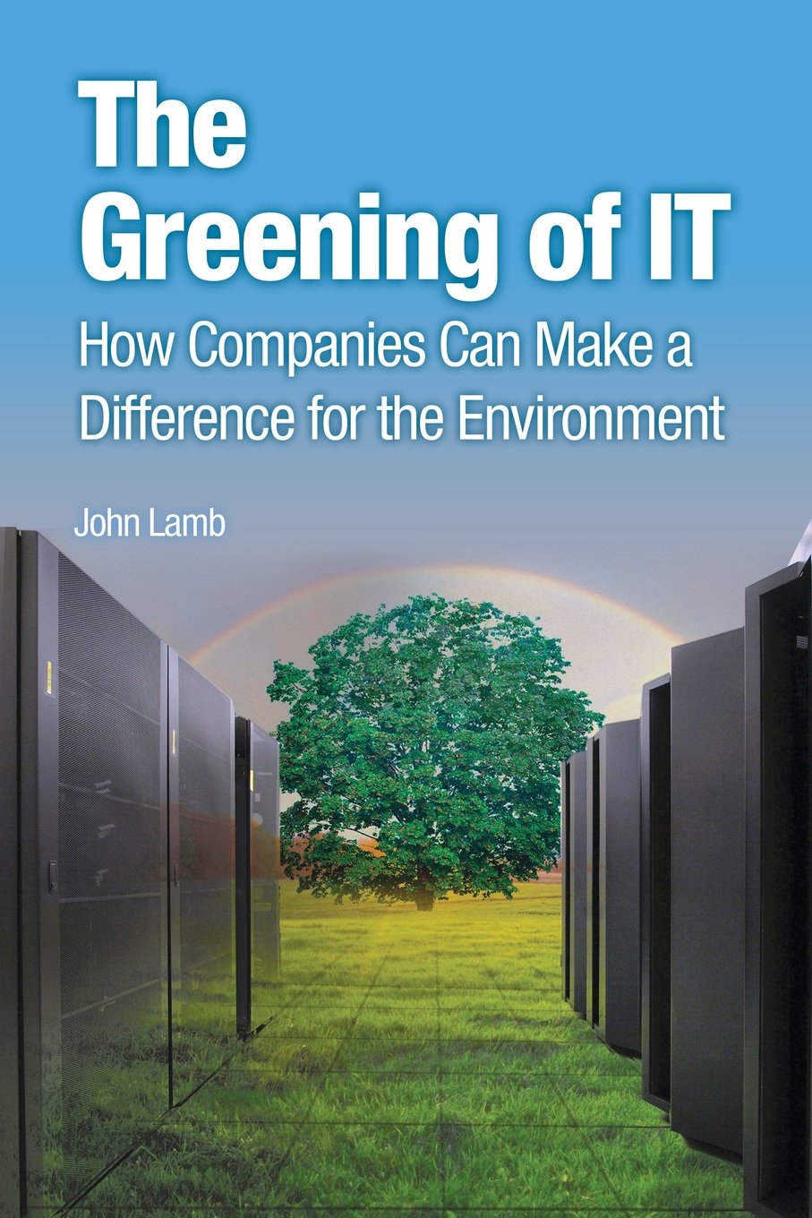 Greening of IT, The: How Companies Can Make a Difference for the Environment (IBM Press) Paperback – 28 May 2009
