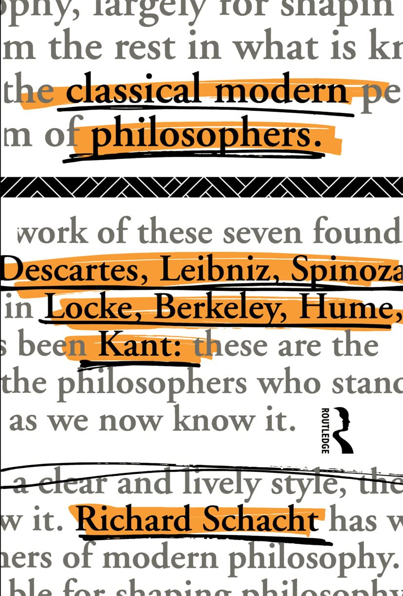 Classical Modern Philosophers: Descartes to Kant,Richard Schacht