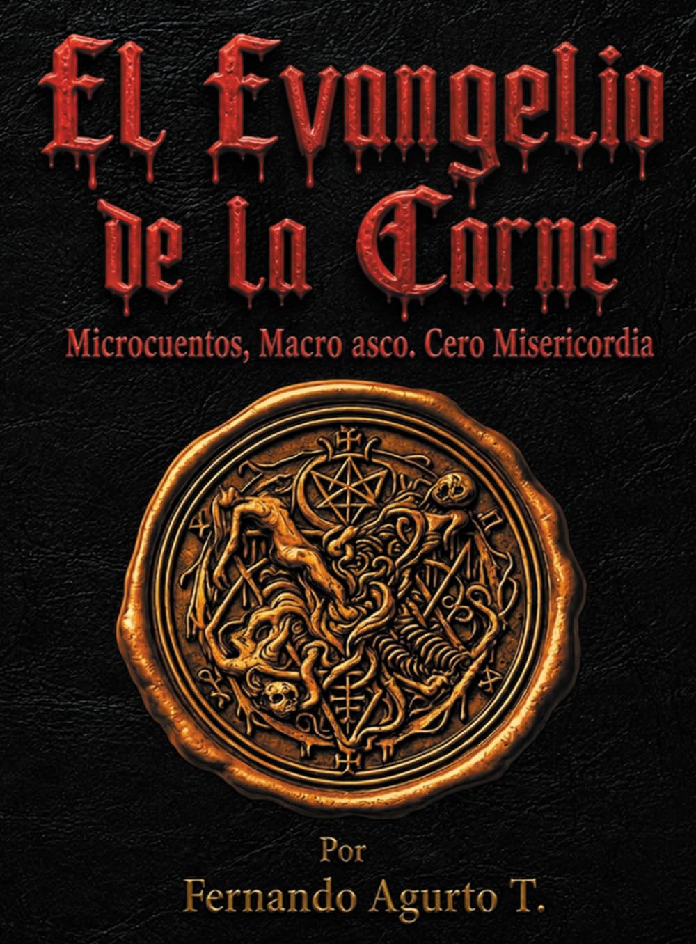 El Evangelio de la Carne: Microcuentos, Macro asco. Cero Misericordia