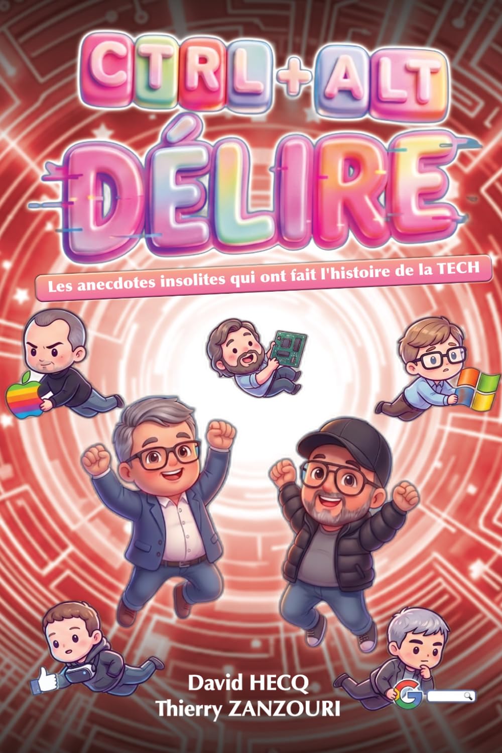 CTRL+ALT+DÉLIRE - Vol.1: Les anecdotes insolites qui ont fait l'histoire de la TECH