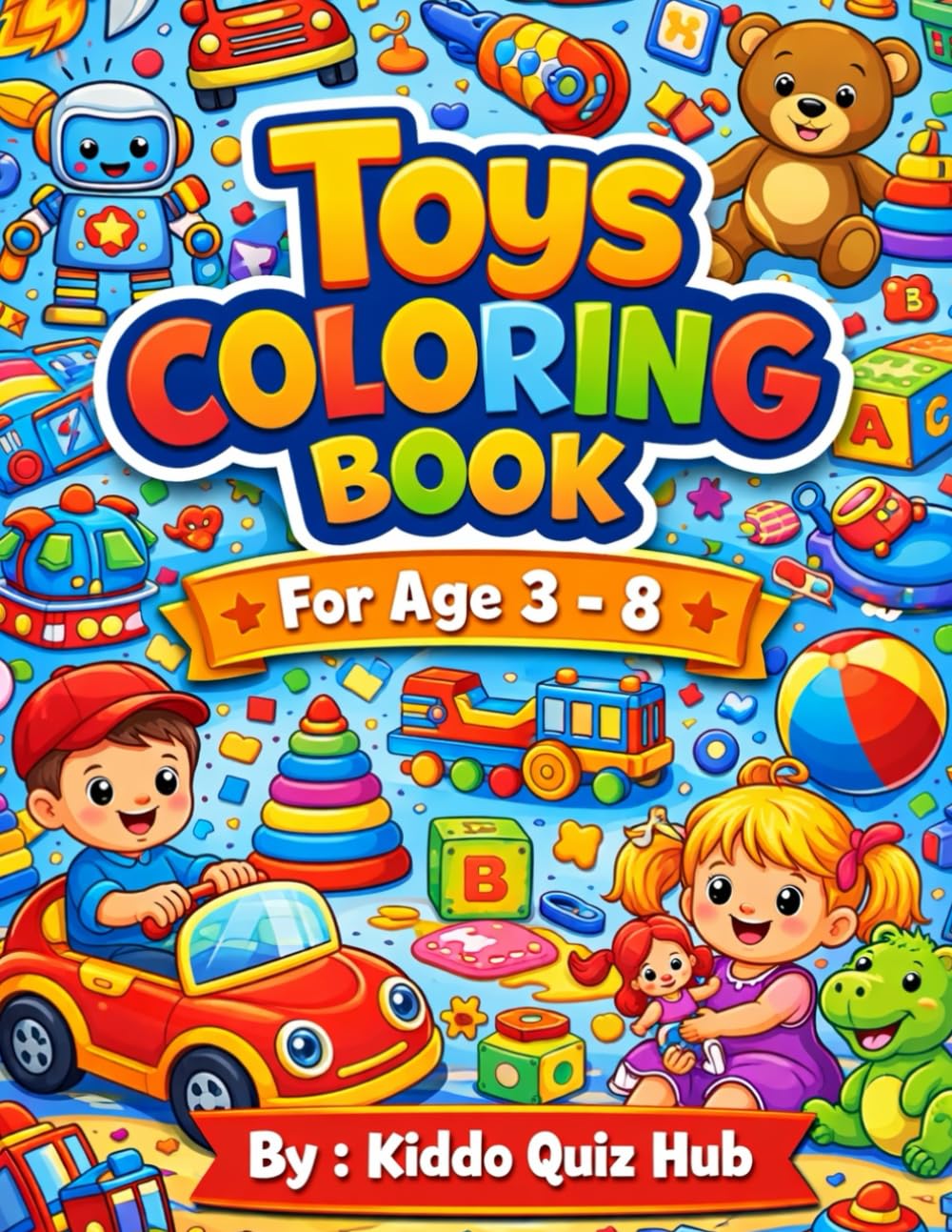 Toys Coloring Book for Kids Ages 3-8 – Big & Easy Coloring Pages for Toddlers and Preschoolers: Toy Coloring Book for Preschool Kids – Creative Activity Book Ages 3-8