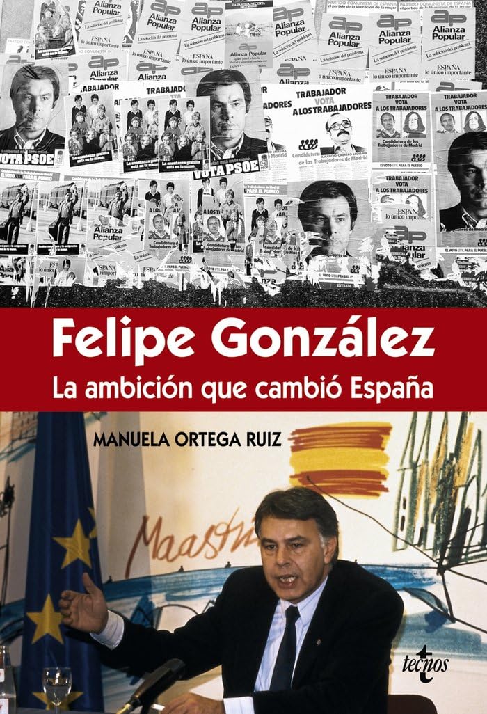 Félipe González la ambición que cambió España (Ciencia Política - Semilla y Surco - Serie de Ciencia Política)