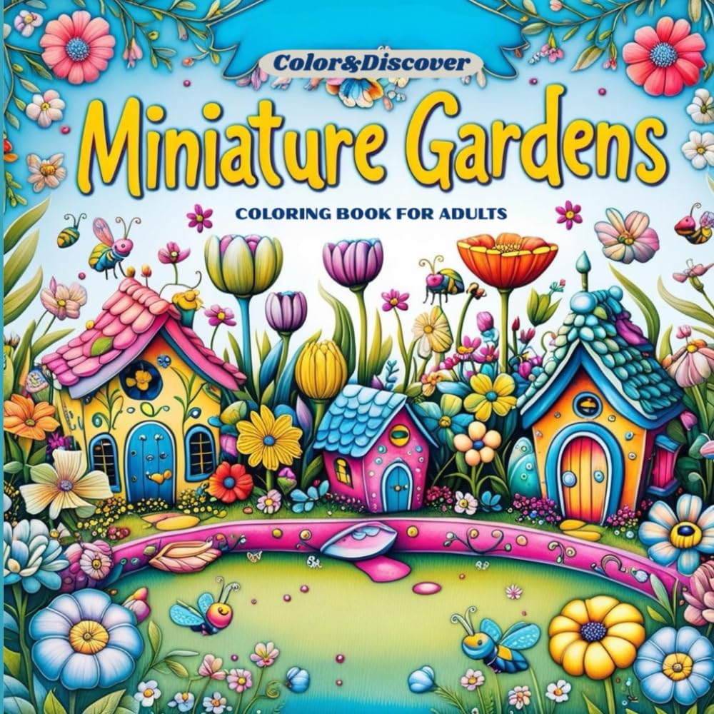 Color&Discover: Miniature Gardens - Coloring Book for Adults: A Magical Journey Through Tiny Garden Worlds