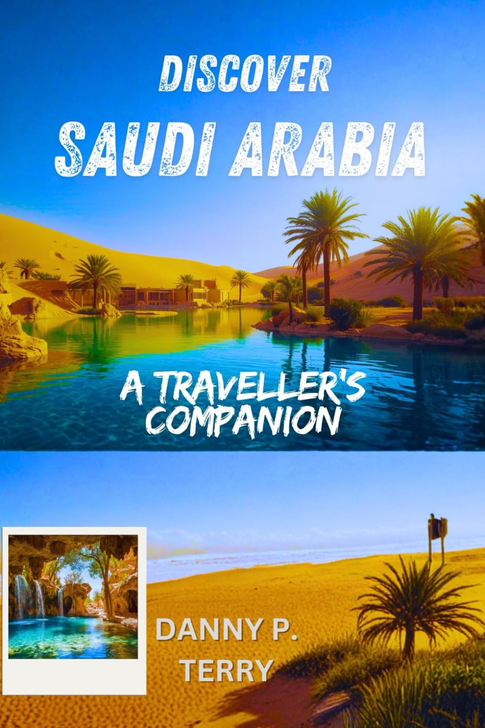 DISCOVER SAUDI ARABIA: A Traveller's Companion