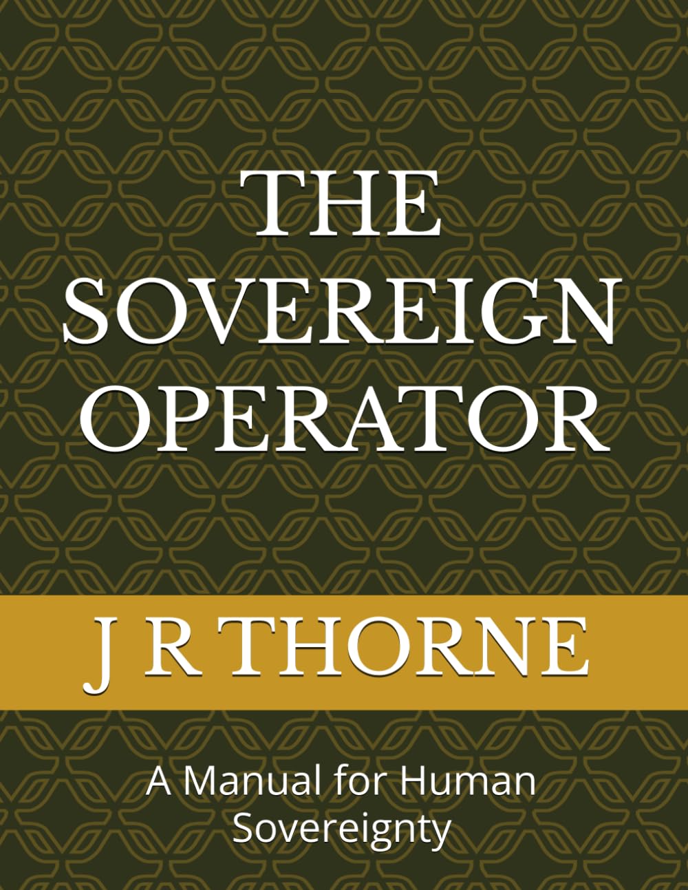 THE SOVEREIGN OPERATOR: A Manual for Human Sovereignty