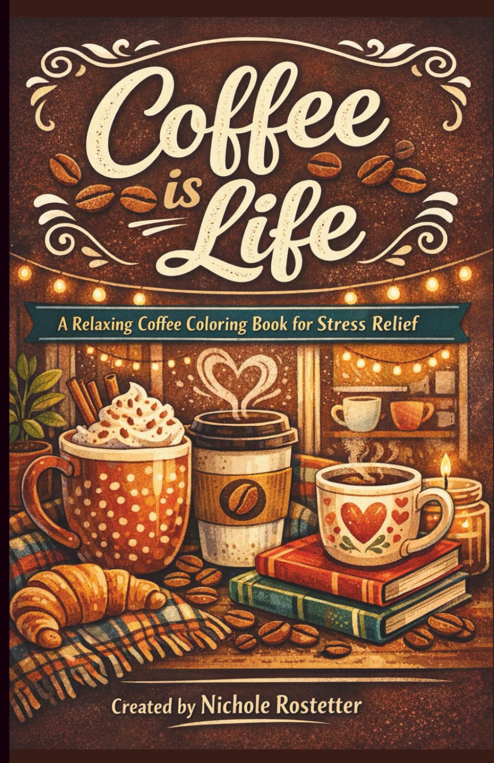 Coffee Lovers Coloring Book: Travel size, Cozy and Relaxing Coffee Coloring Book-Themed Pages for Stress Relief, Relaxation, and Creative Fun (Coffee Lovers Coloring Series)