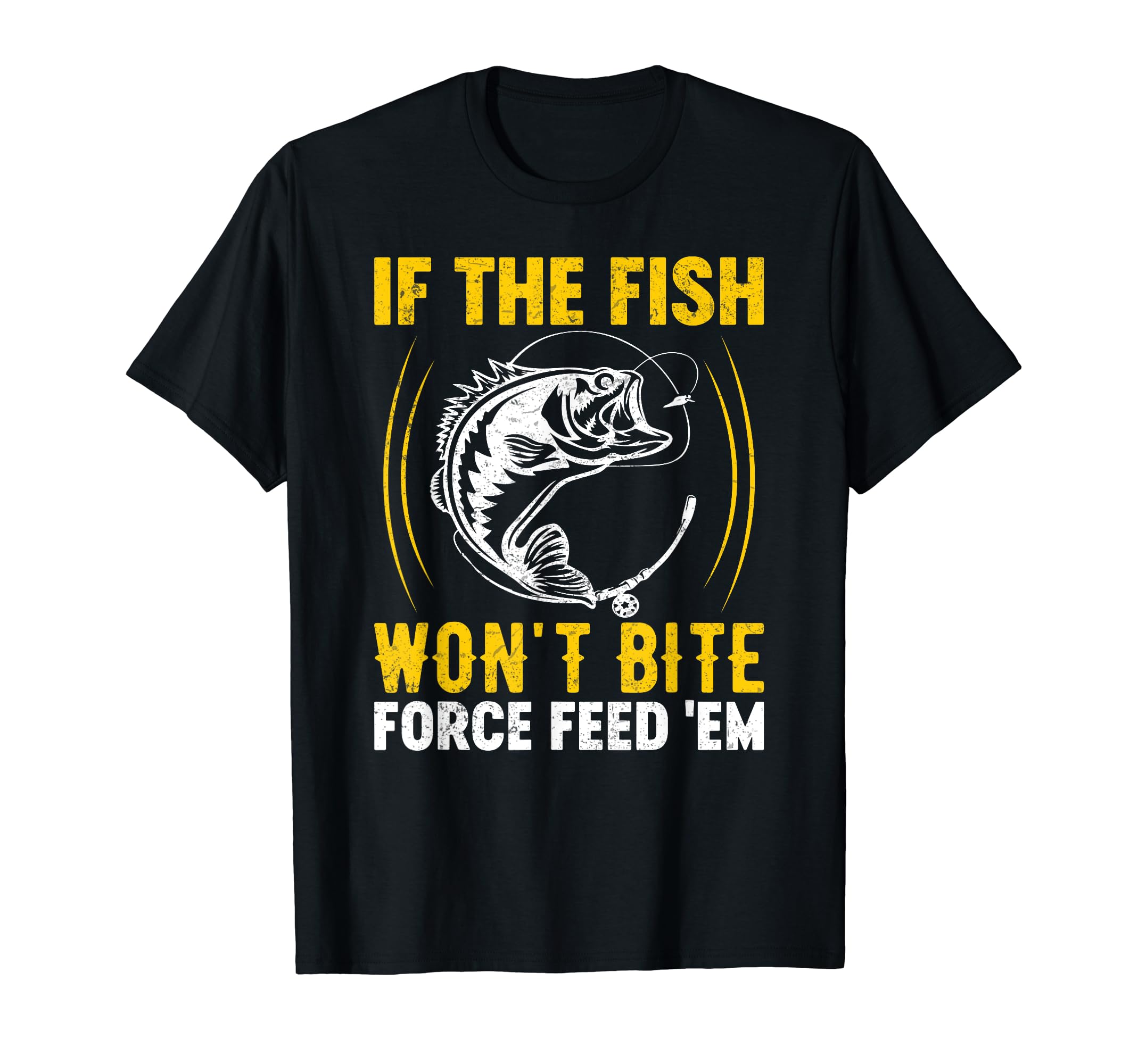 Bow Fishing Gifts Shirt for Fish Hunters Co.If the Fish Won't Bite Force Feed 'Em - Bowfishing Bowfisher T-Shirt