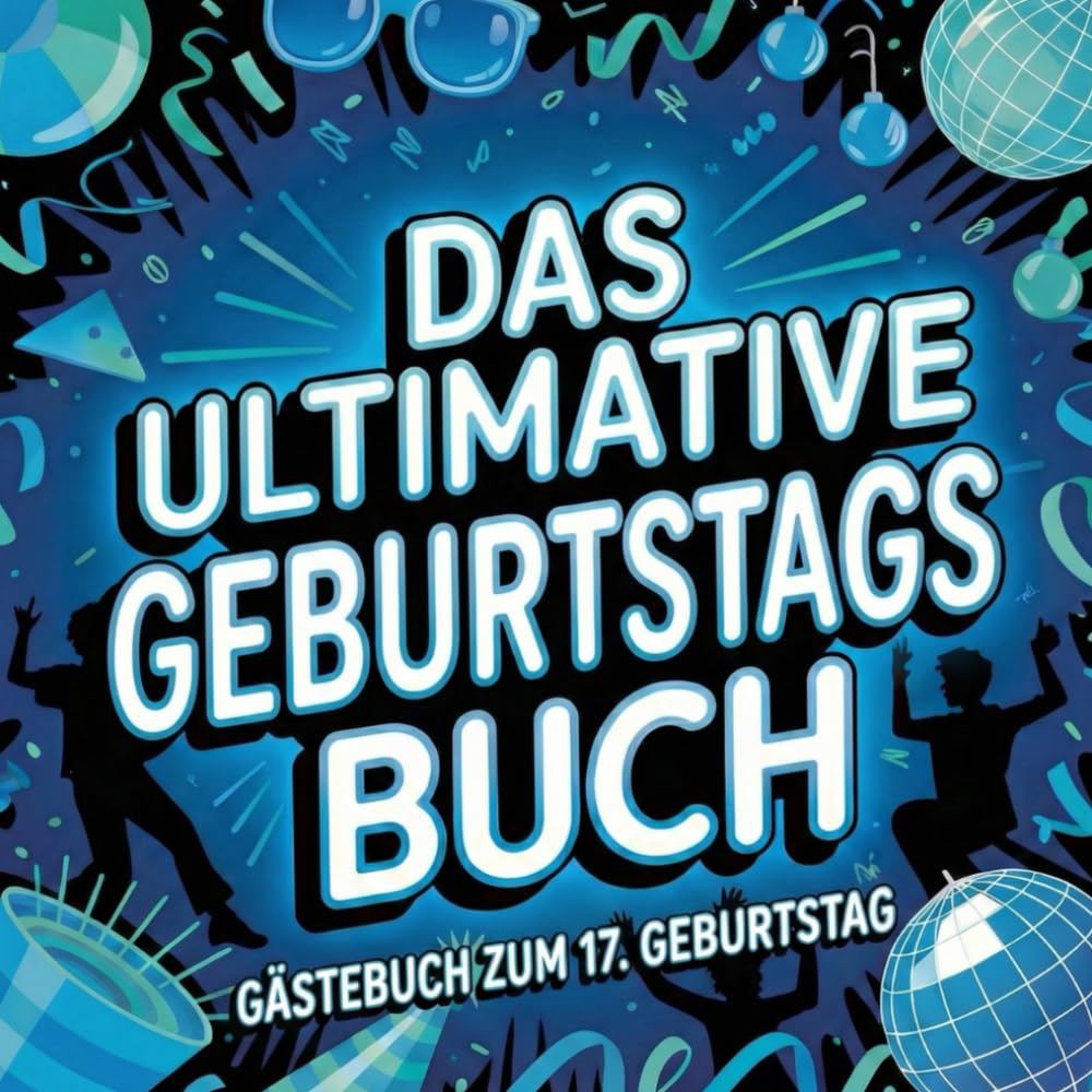 Das ultimative Geburtstagsbuch: Gästebuch zum 17. Geburtstag