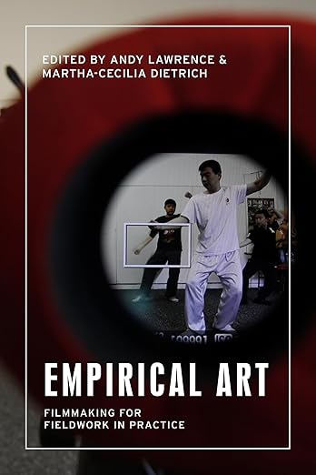 Empirical art: Filmmaking for fieldwork in practice (Anthropology, Creative Practice and Ethnography)