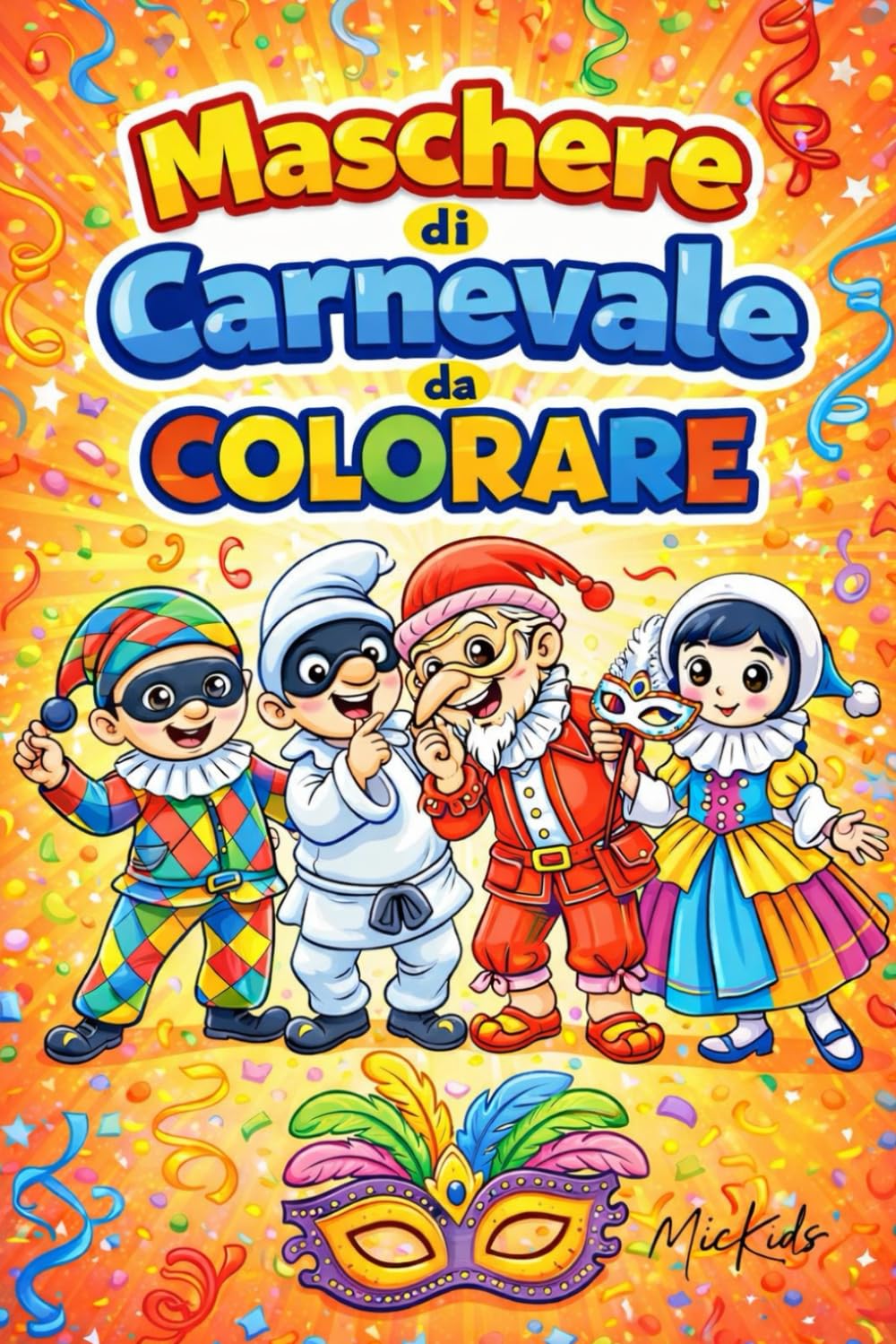 Maschere di Carnevale da Colorare: Maschere Tradizionali e Personaggi Fantastici – Disegni Grandi per Bambini 3–6 Anni – Edizione MicKids (MicKids – Libri da colorare)