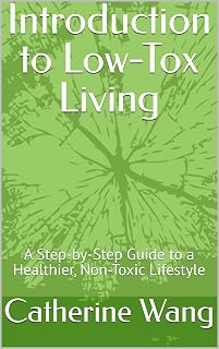 Introduction to Low-Tox Living: A Step-by-Step Guide to a Healthier, Non-Toxic Lifestyle