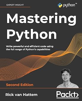Mastering Python Write powerful and efficient code using the full range of Pythons capabilities, 2nd Edition