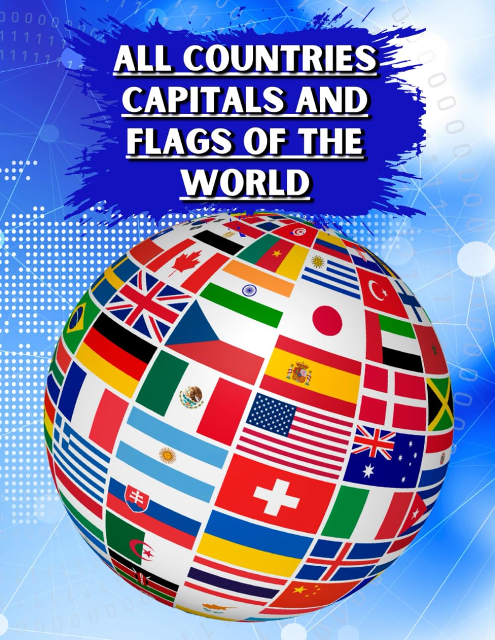 All Countries Capitals and Flags of the World: A Colorful Guide of all Country Flags, Facts and Capitals of the World Including Photos and Country ... Area, Population, Languages, Religion.