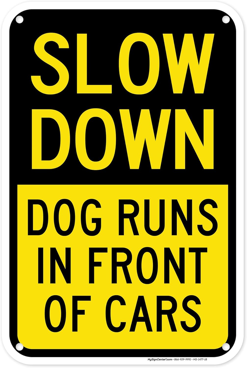 Slow Down Dog Runs in Front of Cars Laminated Sign, 12x18 Inches, 3M EGP Reflective .063 Aluminum, Fade Resistant, Made in USA by My Sign Center