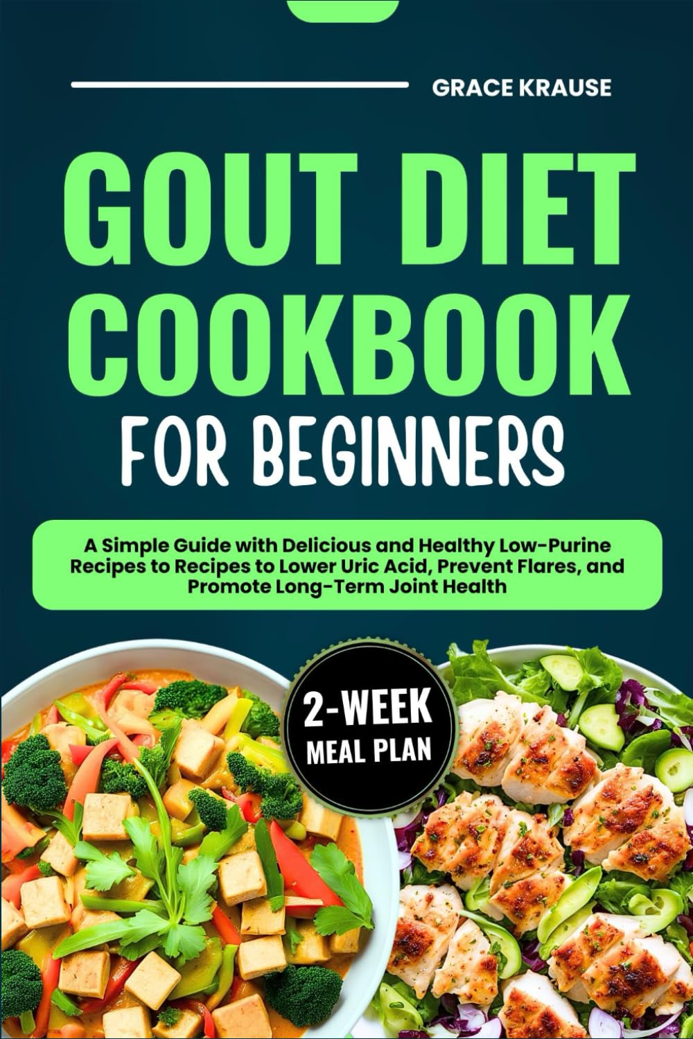GOUT DIET COOKBOOK FOR BEGINNERS: A Simple Guide with Delicious and Healthy Low-Purine Recipes to Lower Uric Acid, Prevent Flares, and Promote