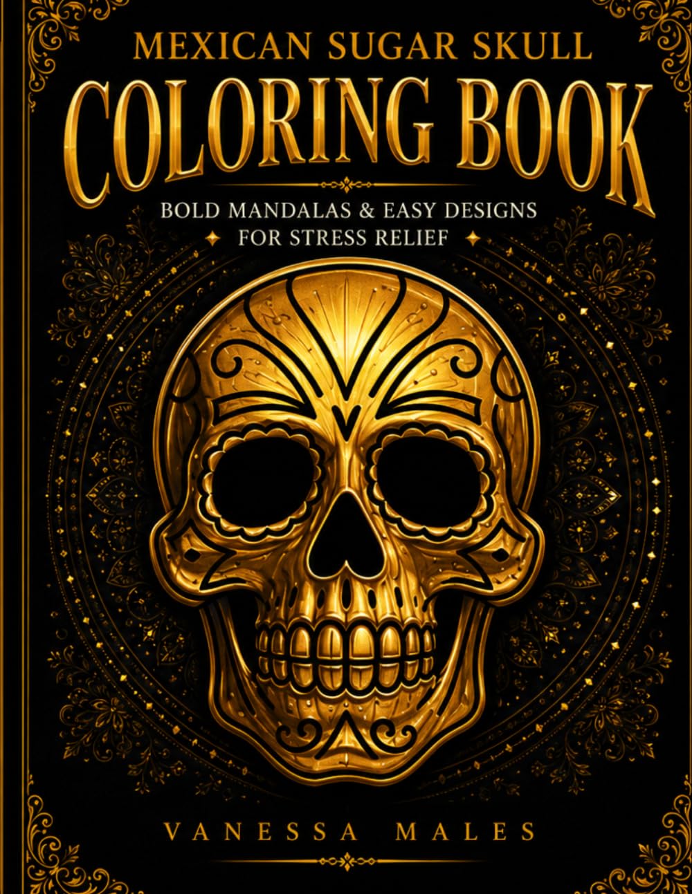 Mexican Sugar Skull Coloring Book: Bold & Easy Designs for Stress Relief and Relaxation | Day of the Dead Inspired Art (Relax & Stress Relief Coloring Book Series)