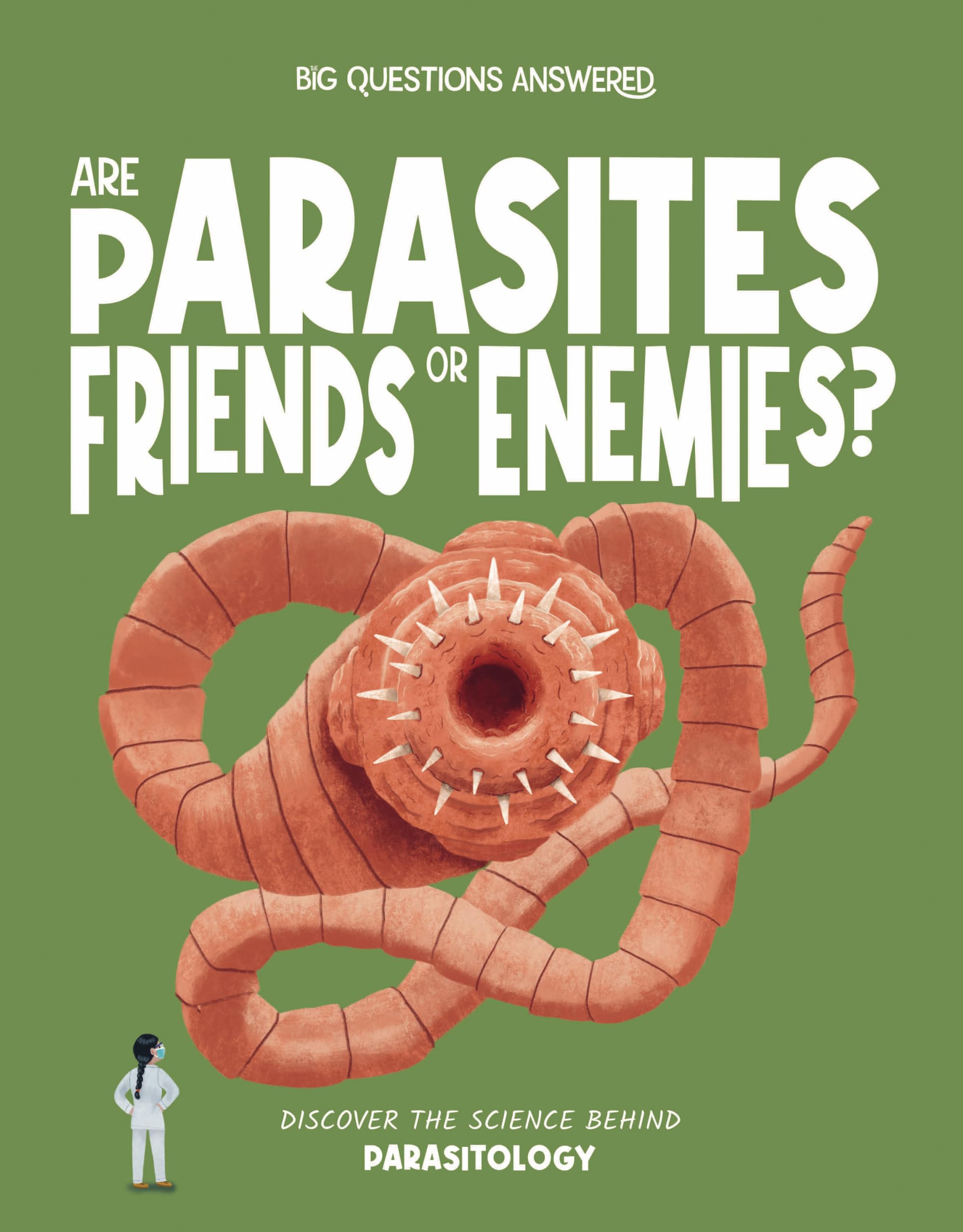 Are Parasites Friends or Enemies?: Discover the science behind parasitology (The Big Questions Answered)