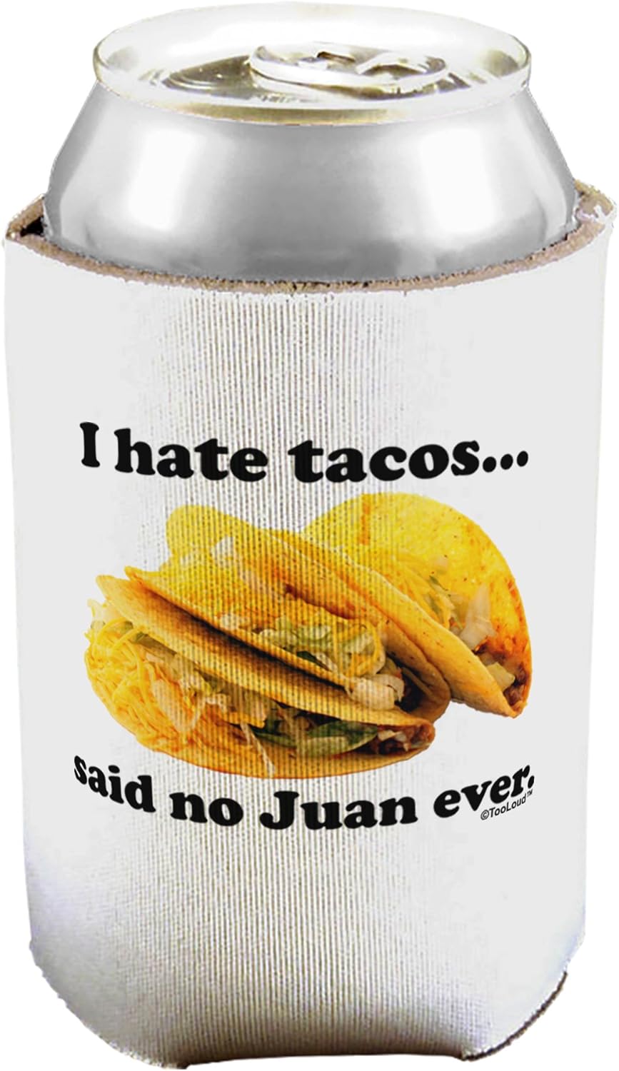 TooLoud I Hate Tacos Said No Juan Ever Can/Bottle Insulator Coolers - 6 Pieces