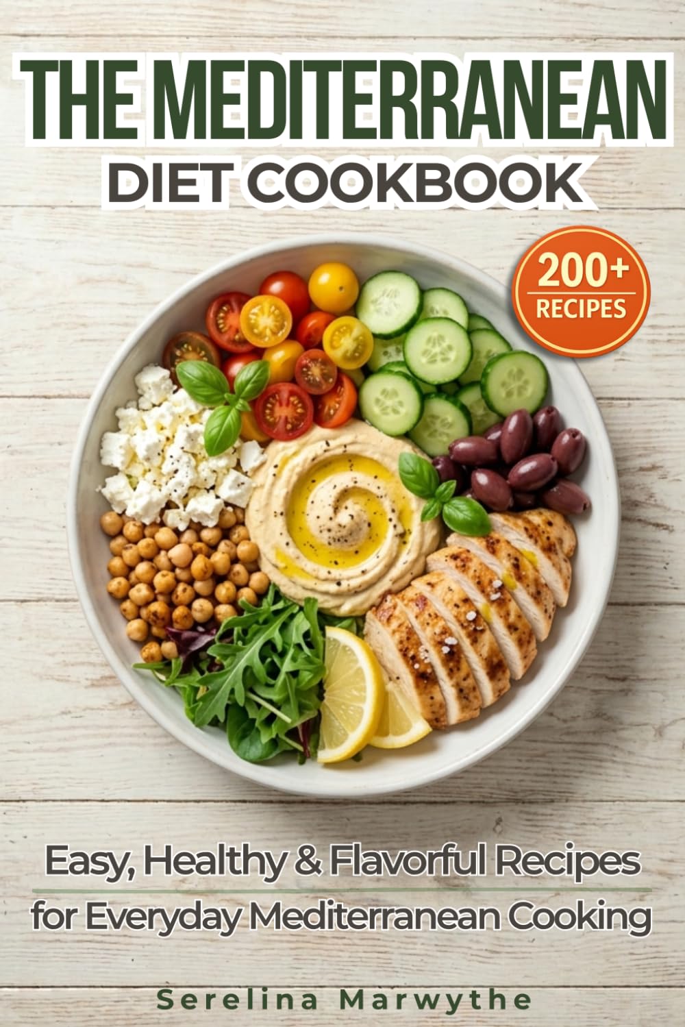 THE MEDITERRANEAN DIET COOKBOOK: 200+ Easy, Healthy & Flavorful Recipes for Everyday Meals, Comfort Food, and Mediterranean Living