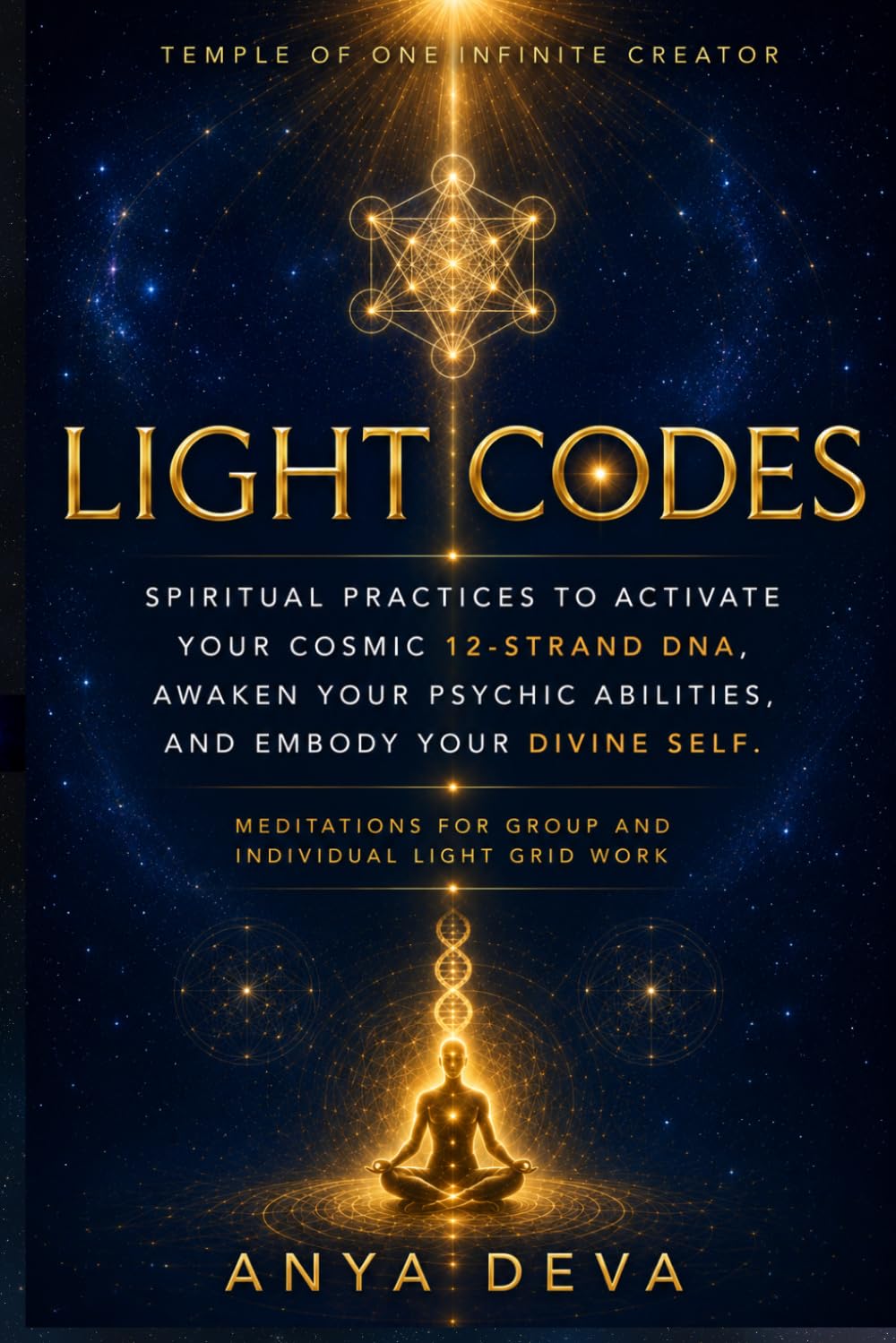 Light Codes: Spiritual Practices to Activate Your Cosmic 12-Strand DNA, Awaken Your Psychic Abilities, and Embody Your Divine Self: Meditations for Individual and Group Light Grid Work